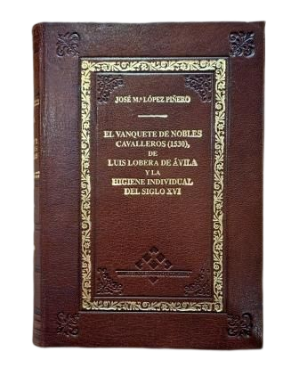 López Piñero, José Mª.- THE BANQUET OF NOBLE KNIGHTS (1530) BY LUIS LOBERA DE ÁVILA AND INDUSTRIAL HYGIENE IN THE 16TH CENTURY