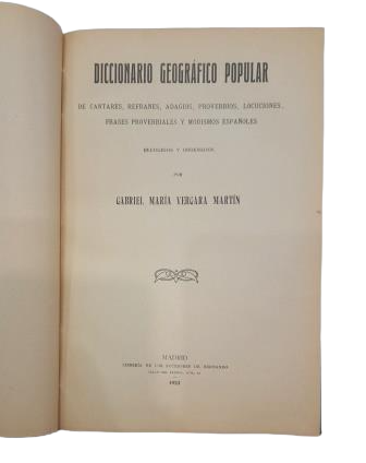 Vergara Martín, Gabriel M.- DICCIONARIO GEOGRÁFICO POPULAR DE CANTARES, REFRANES, ADAGIOS