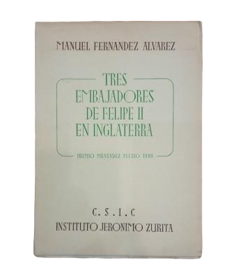 Fernández Álvarez, Manuel.- TRES EMBAJADORES DE FELIPE II EN INGLATERRA