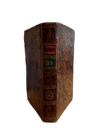 LE VOYAGEUR UNIVERSEL, OU NOUVELLES DE L'ANCIEN ET DU NOUVEAU MONDE. VOLUME XXV