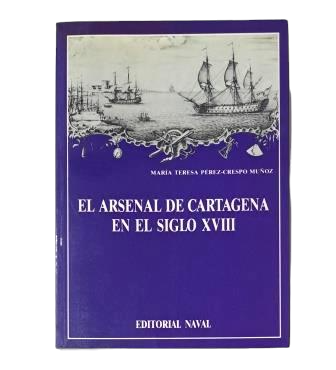 Pérez-Crespo, María Teresa.- EL ARSENAL DE CARTAGENA EN EL SIGLO XVIII