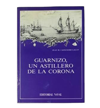 Castanedo, Juan M.- GUARNIZO, UN ASTILLERO DE LA CORONA