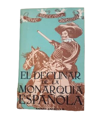 Deleito y Piñuela, José.- EL DECLINAR DE LA MONARQUÍA ESPAÑOLA