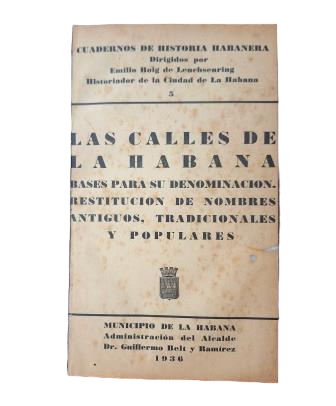 LAS CALLES DE LA HABANA. BASES PARA SU DENOMINACIÓN. RESTITUCIÓN DE NOMBRES ANTIGUOS, TRADICIONALES Y POPULARES