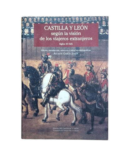 García Simón, Agustín (ed).- CASTILLA Y LEÓN SEGÚN LA VISIÓN DE LOS VIAJEROS EXTRANJEROS SIGLOS XV - XIX
