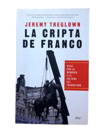 Treglown, Jeremy.- LA CRIPTA DE FRANCO. VIAJE POR LA MEMORIA Y LA CULTURA DEL FRANQUISMO