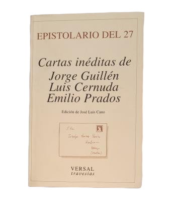 Cano, José Luis (Edición de ).- EPISTOLARIO DEL 27. CARTAS INÉDITAS DE JORGE GUILLÉN. LUIS CERNUDA. EMILIO PRADOS