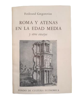 Gregorovius, Ferdinand.- ROMA Y ATENAS EN LA EDAD MEDIA Y OTROS ENSAYOS