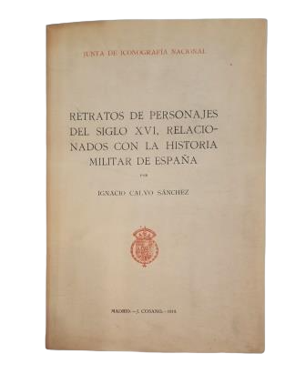 Calvo Sánchez, Ignacio.- RETRATOS DE PERSONAJES DEL SIGLO XVI, RELACIONADOS CON LA HISTORIA MILITAR DE ESPAÑA