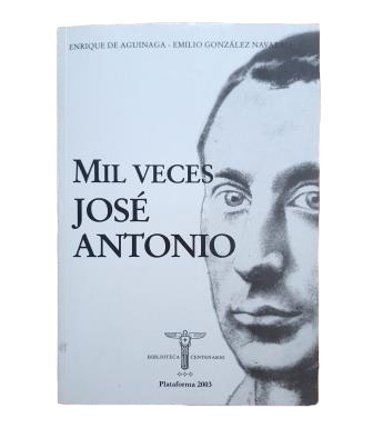Aguinaga, Enrique de & González Navarro, Emilio.- MIL VECES JOSÉ ANTONIO
