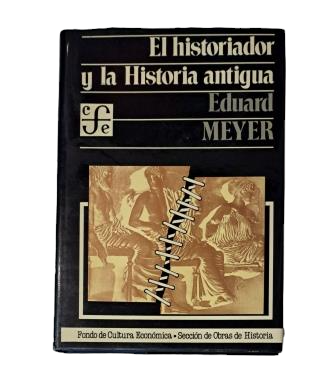 Meyer, Eduard.- EL HISTORIADOR Y LA HISTORIA ANTIGUA
