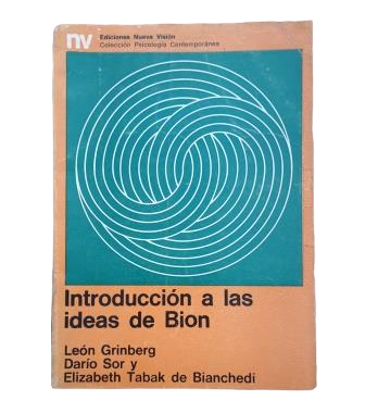 Grinberg, León & Sor, Darío & Tabak de Bianchedi, Elizabeth.- INTRODUCCIÓN A LAS IDEAS DE BION