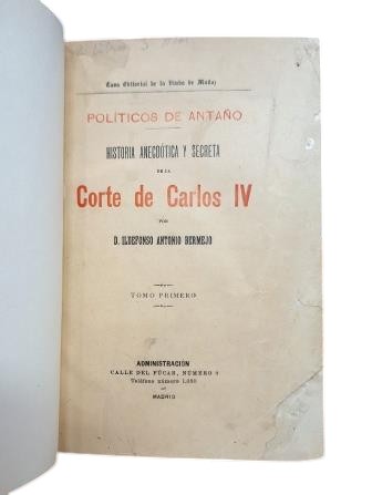 Bermejo, Ildefonso Antonio.- POLITICIANS OF YESTERYEAR.- ANECDOTAL AND SECRET HISTORY OF THE COURT OF CHARLES IV (VOLUME ONE)