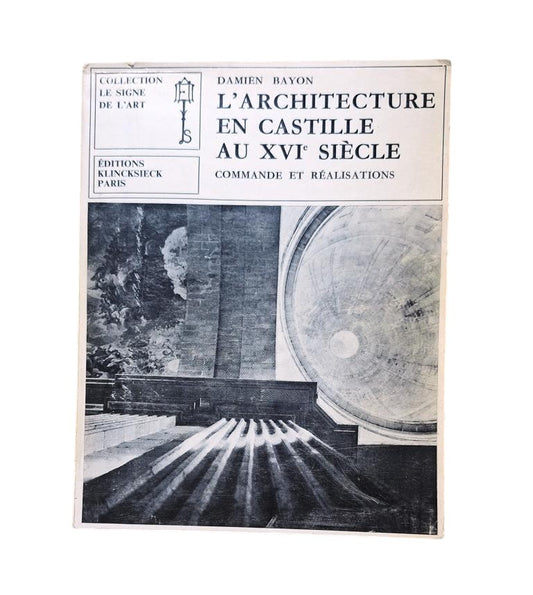 Bayon, Damien.- L'ARCHITECTURE EN CASTILLE AU XVI SIÈCLE. COMMANDE ET RÉALISATIONS