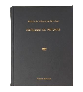 Sánchez Cantón, F. J.- CATÁLOGO DE LAS PINTURAS DEL INSTITUTO VALENCIA DE DON JUAN