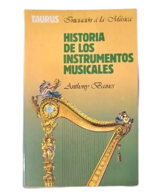 Baines, Anthony.- HISTORIA DE LOS INSTRUMENTOS MUSICALES
