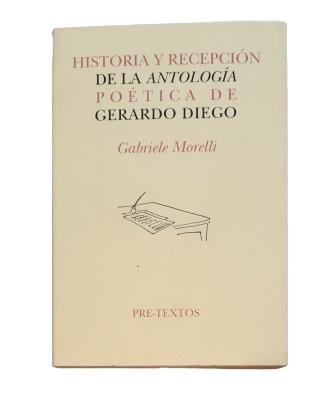 Morelli, Gabriele.- HISTORIA Y RECEPCIÓN DE LA ANTOLOGÍA POÉTICA DE GERARDO DIEGO