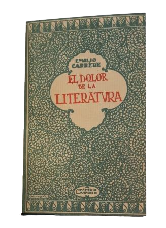 Carrere, Emilio.- LA DOULEUR DE LA LITTÉRATURE. PLUS QUE L'AMOUR.