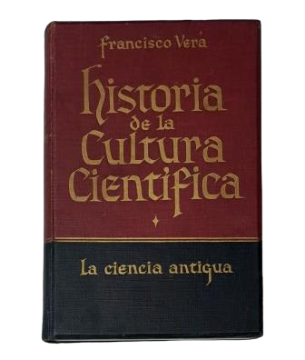 Vera, Francisco.- HISTORIA DE LA CULTURA CIENTÍFICA. LA CIENCIA ANTIGUA