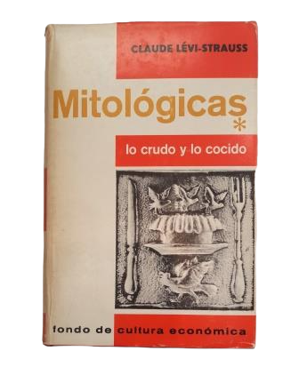 Lévi-Strauss, Claude.- MITOLÓGICAS (I) LO CRUDO Y LO COCIDO