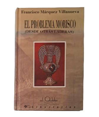 Márquez Villanueva, Francisco.- THE MOORISH PROBLEM (FROM OTHER PERSPECTIVES)