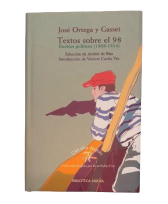 Ortega y Gasset, José.- TEXTOS SOBRE EL 98. ESCRITOS POLÍTICOS (1908-1914)