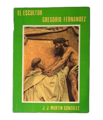 Martín González, J. J.- EL ESCULTOR GREGORIO FERNÁNDEZ