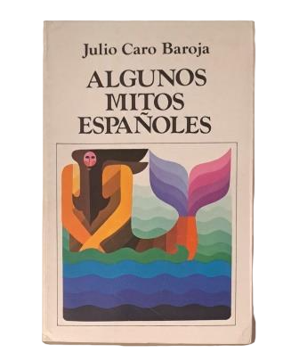 Caro Baroja, Julio.- ALGUNOS MITOS ESPAÑOLES