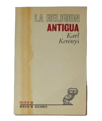 Kerényi, Karl.- LA RELIGIÓN ANTIGUA