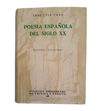Cano, José Luis.- LA POESÍA ESPAÑOLA DEL SIGLO XX. DE UNAMUNO A BLAS DE OTERO