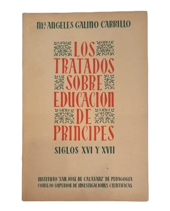 Galino Carrillo, Mª Angeles.- LOS TRATADOS SOBRE EDUCACIÓN DE PRÍNCIPES. SIGLOS XVI Y XVII