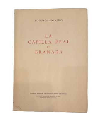 Gallego Burín, Antonio.- LA CAPILLA REAL DE GRANADA