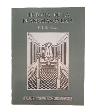Clavel, F. T. B.- HISTORIA DE LA FRANCMASONERÍA