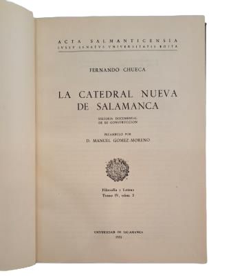 Chueca, Fernando.- LA CATEDRAL NUEVA DE SALAMANCA. HISTORIA DOCUMENTAL DE SU CONSTRUCCIÓN
