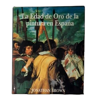Brown, Jonathan.- LA EDAD DE ORO DE LA PINTURA EN ESPAÑA