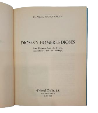 Pulido Martín, Ángel.- GODS AND GOD-MEN (OVID'S METAMORPHOSES, COMMENTED ON BY A BIOLOGIST)