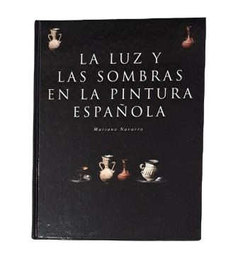 Navarro, Mariano.- LA LUZ Y LAS SOMBRAS EN LA PINTURA ESPAÑOLA