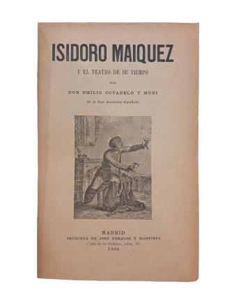 Cotarelo y Mori, Emilio.- ISIDORO MAIQUEZ ET LE THÉÂTRE DE SON TEMPS