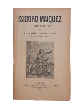 Cotarelo y Mori, Emilio.- ISIDORO MAIQUEZ Y EL TEATRO DE SU TIEMPO