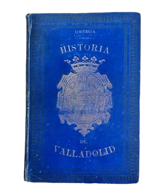 Ortega y Rubio, Juan.- HISTOIRE DE VALLADOLID (I - II)