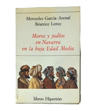 García-Arenal, Mercedes & Leroy, Béatrice.- MOROS Y JUDÍOS EN NAVARRA EN LA BAJA EDAD MEDIA