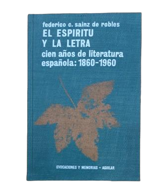 Sainz de Robles, Federico Carlos.- EL ESPÍRITU Y LA LETRA (CIEN AÑOS DE LITERATURA ESPAÑOLA: 1860-1960)