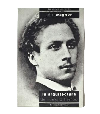 Wagner, Otto. - THE ARCHITECTURE OF OUR TIME. A GUIDE FOR YOUNG ARCHITECTS