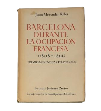 Mercader Riba, Juan.- BARCELONA DURANTE LA OCUPACIÓN FRANCESA (1808-1814)