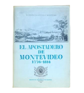 Martínez Montero, Homero.- EL APOSTADERO DE MONTEVIDEO 1776-1814