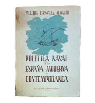 Fernández Almagro.- POLÍTICA NAVAL DE LA ESPAÑA MODERNA Y CONTEMPORÁNEA