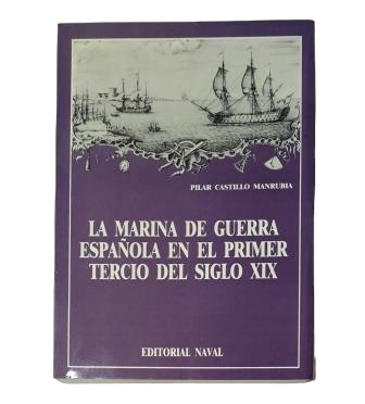 Castillo Manrubia, Pilar.- THE SPANISH NAVY IN THE FIRST THIRD OF THE 19TH CENTURY