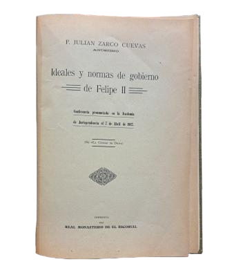 Zarco Cuevas, P. Julián.- IDEALES Y NORMAS DE GOBIERNO DE FELIPE II