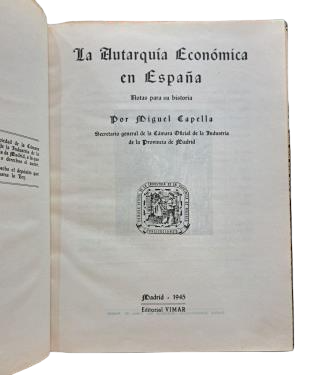 Capella, Miguel.- LA AUTARQUÍA ECONÓMICA, NOTAS PARA SU HISTORIA