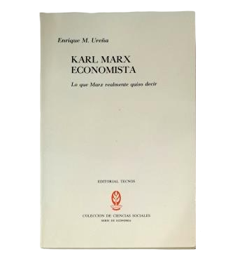 Ureña, Enrique M.- KARL MARX ECONOMISTA. LO QUE MARX REALMENTE QUISO DECIR